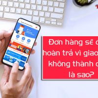 Đơn hàng sẽ được hoàn trả vì giao hàng không thành công là sao?