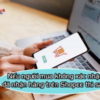 Nếu người mua không xác nhận đã nhận hàng trên Shopee thì sao?