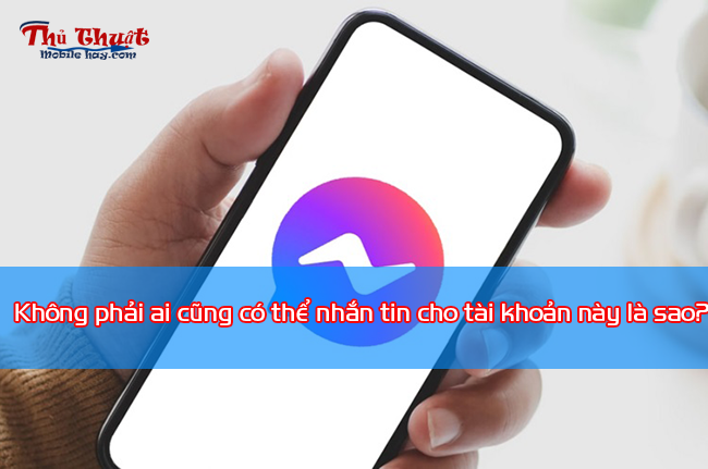 Không phải ai cũng có thể nhắn tin cho tài khoản Không phải ai cũng có thể nhắn tin cho tài khoản