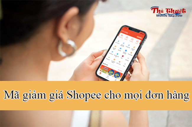 Mã giảm giá Shopee cho mọi đơn hàng Mã giảm giá Shopee cho mọi đơn hàng