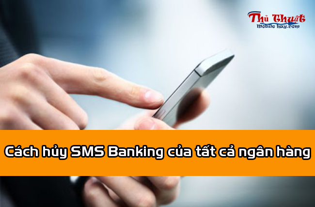 Cách hủy SMS Banking Cách hủy SMS Banking