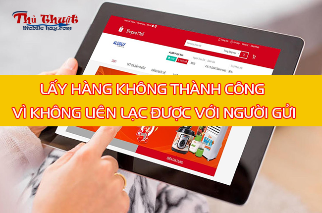 Lấy hàng không thành công vì không liên lạc được với người gửi
