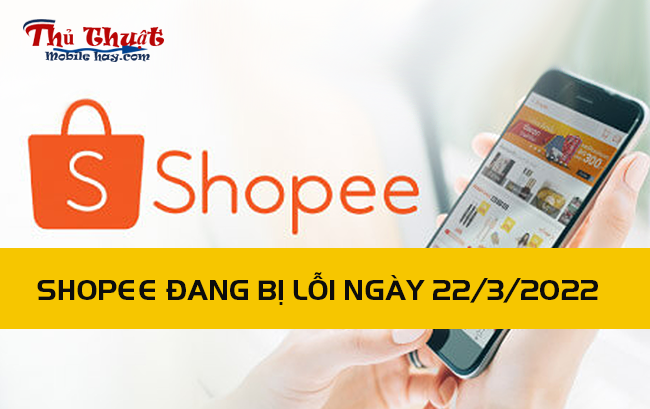 Shopee lỗi ngày 22/3/2022