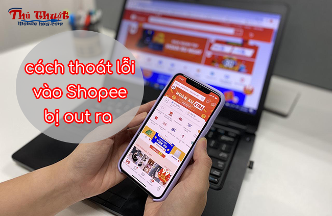 Vào Shopee bị out ra Vào Shopee bị out ra