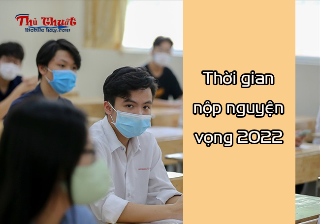 Thời gian nộp nguyện vọng 2022