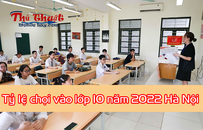 Tỷ lệ chọi vào lớp 10 năm 2022 Hà Nội