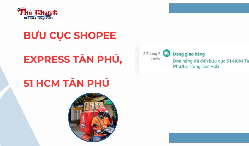 Bưu cục Shopee Express Tân Phú ở đâu?