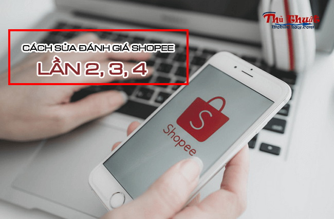 cach sua danh gia tren shopee lan 2, 3, 4 cach sua danh gia tren shopee lan 2, 3, 4