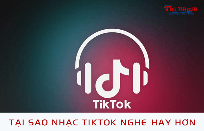 tai sao nhac tiktok nghe hay hon? tai sao nhac tiktok nghe hay hon?