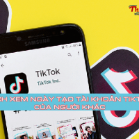Mách bạn cách xem ngày tạo tài khoản Tiktok của người khác