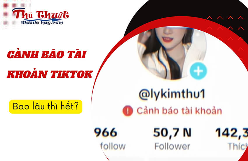 Cảnh báo tài khoản Tiktok bao lâu thì hết?