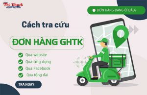 4 cách tra cứu đơn hàng GHTK siêu đơn giản chính xác nhất