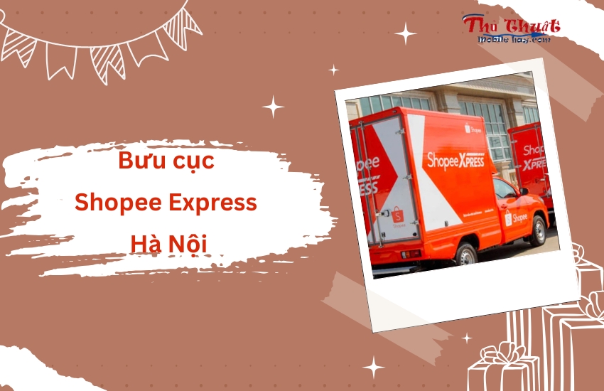 Bưu cục Shopee Express Hà Nội ở đâu?