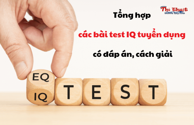 100 câu hỏi test IQ tuyển dụng có đáp an để bạn vượt qua dễ dàng