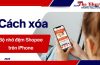 Hướng dẫn xóa bộ nhớ đệm Shopee trên iPhone, lưu ý cần biết