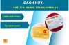 Cách hủy thẻ tín dụng Techcombank trên điện thoại 2025