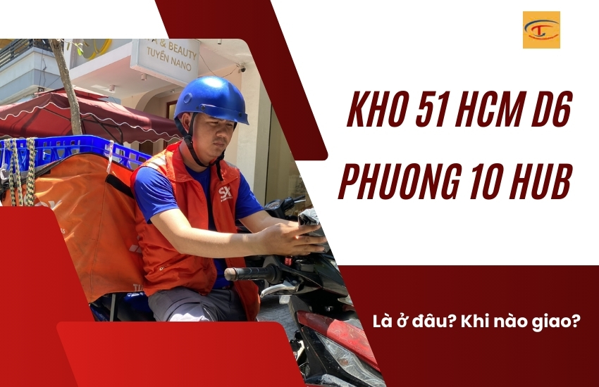 Kho 51 HCM D6 Phường 10 Hub