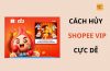 Cách hủy gói Shopee Vip cực dễ tránh bị trừ 29k/tháng