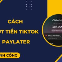 Hướng dẫn cách rút tiền Tiktok Paylater thành công