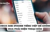 Hướng Dẫn Chi Tiết Cách Check Imei Iphone Tiếng Việt: Từ Cơ Bản Đến Nâng Cao