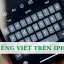 Gõ Tiếng Việt Trên Iphone: Hướng Dẫn Chi Tiết Và Mẹo Nhỏ Giúp Bạn Nhanh Chóng Thành Thạo