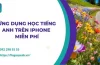 Học Tiếng Anh Trên Iphone: Bí Quyết Tối Ưu, Ứng Dụng Hàng Đầu Và Lộ Trình Tự Học Hiệu Quả