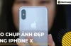 Iphone X Chụp Hình Xấu: Nguyên Nhân, Giải Pháp Và Cách Khắc Phục Để Lấy Lại Chất Lượng Ảnh Tuyệt Vời