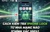Check Iphone Lock Mạng Nào: Hướng Dẫn Chi Tiết Từ Cơ Bản Đến Nâng Cao