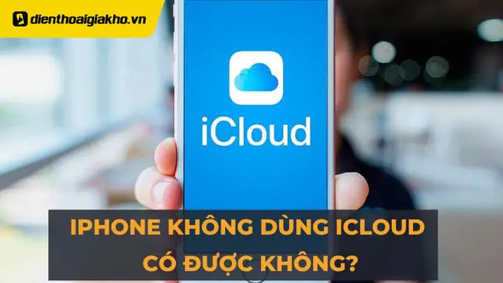 Iphone Không Dùng Icloud Có Được Không Iphone Không Dùng Icloud Có Được Không