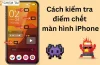 Kiểm Tra Điểm Chết Iphone: Hướng Dẫn Chi Tiết, Phương Pháp Đánh Giá Và Giải Pháp Khắc Phục