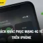 Mạng 4g Yếu Trên Iphone: Nguyên Nhân, Giải Pháp Và Cách Khắc Phục Hiệu Quả