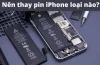 Nên Thay Pin Iphone Loại Nào? Hướng Dẫn Chi Tiết Chọn Mua Pin Thay Thế Phù Hợp Nhất