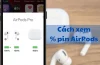 Cách Xem Pin Airpods Trên Iphone: Hướng Dẫn Chi Tiết Từ A Đến Z